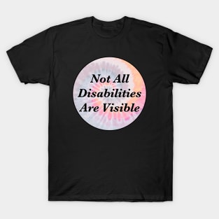 Not All Disabilities Are Visible T-Shirt